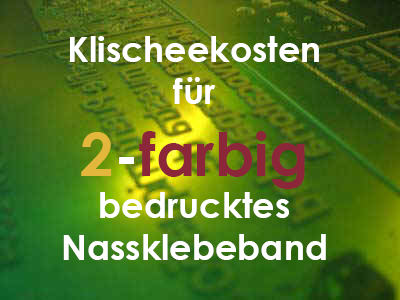 Klischeekosten für 2-farbig bedrucktes Nassklebeband
